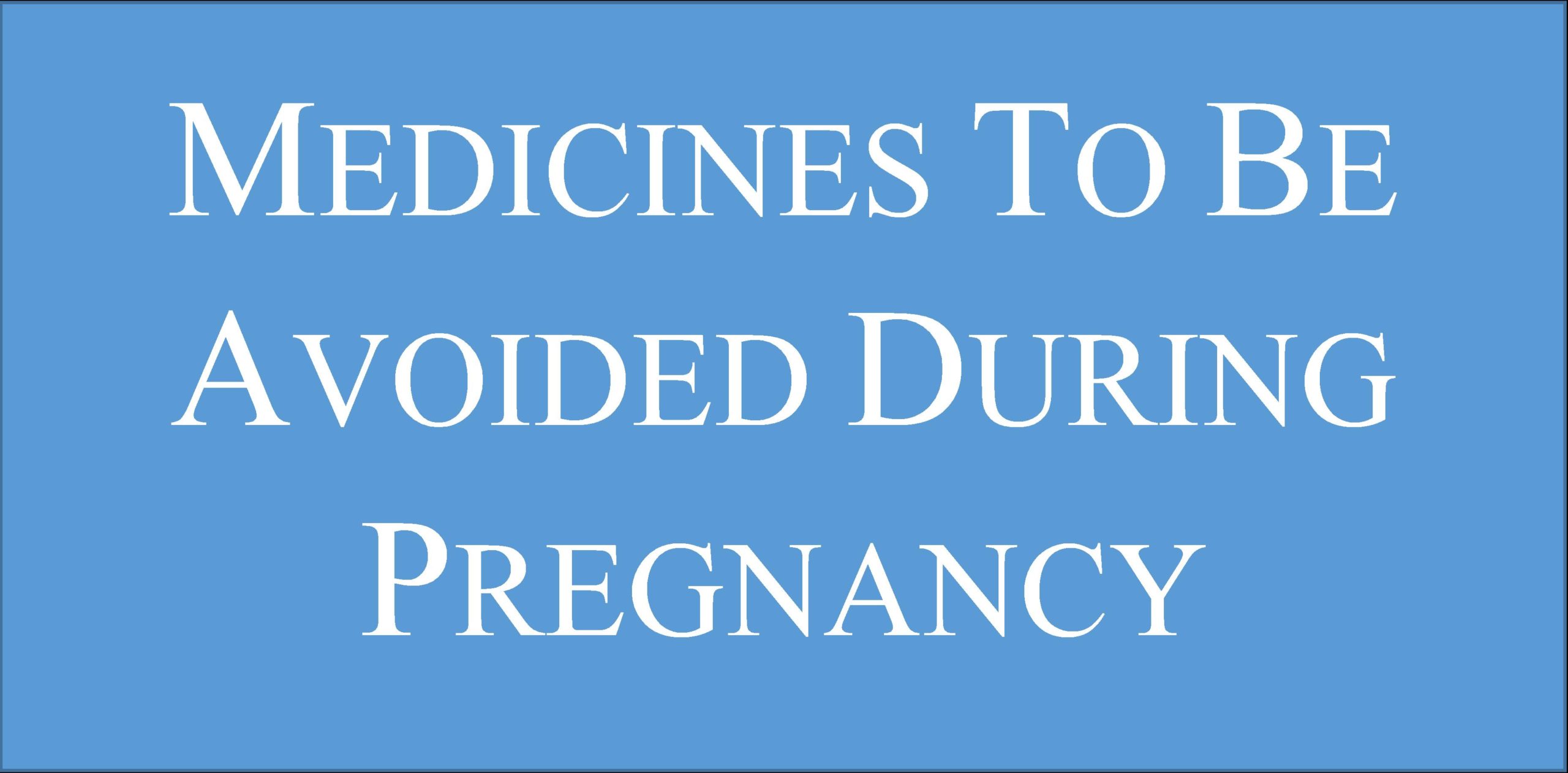 You are currently viewing Medicines To Be Avoided During Pregnancy