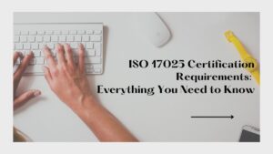 Read more about the article ISO 17025 Certification Requirements: Everything You Need to Know